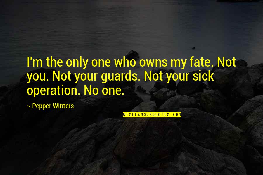 Sulstone Quotes By Pepper Winters: I'm the only one who owns my fate. Sulstone Quotes By Pepper Winters: I'm the only one who owns my fate.