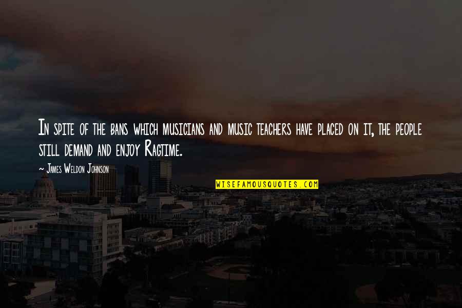 Sultan Al Fatih Quotes By James Weldon Johnson: In spite of the bans which musicians and Sultan Al Fatih Quotes By James Weldon Johnson: In spite of the bans which musicians and