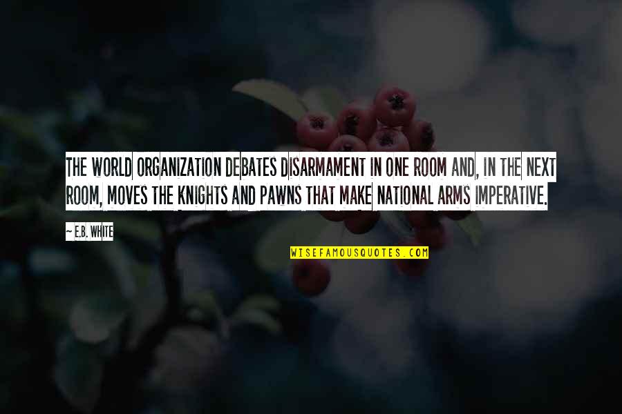 Sultan Haji Hassanal Bolkiah Quotes By E.B. White: The world organization debates disarmament in one room