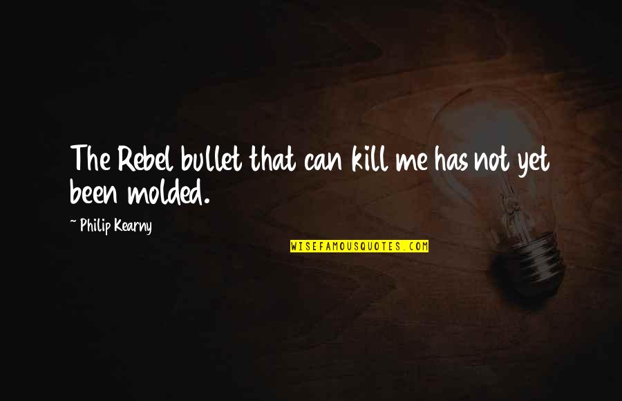 Sultan Mehmed Quotes By Philip Kearny: The Rebel bullet that can kill me has