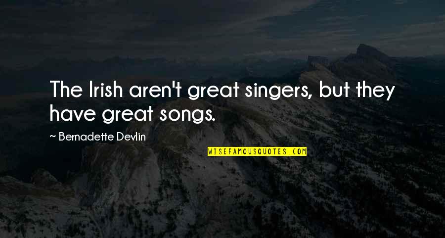 Sultan Of Brunei Quotes By Bernadette Devlin: The Irish aren't great singers, but they have Sultan Of Brunei Quotes By Bernadette Devlin: The Irish aren't great singers, but they have