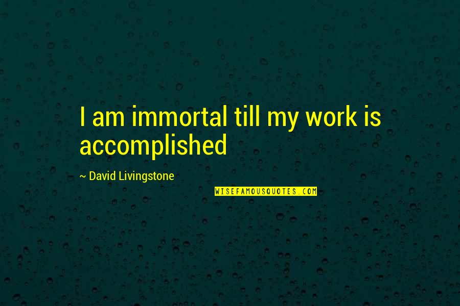Sultan Rahi Famous Quotes By David Livingstone: I am immortal till my work is accomplished Sultan Rahi Famous Quotes By David Livingstone: I am immortal till my work is accomplished