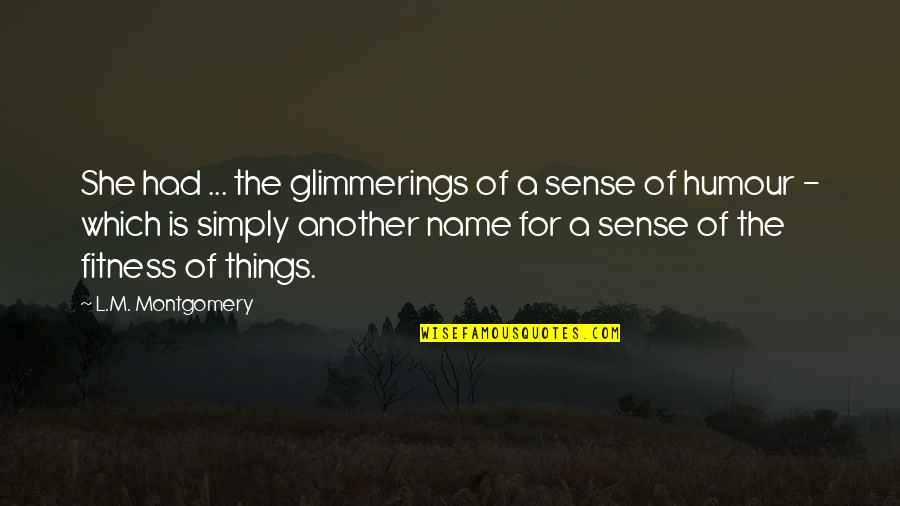 Sultan Rahi Famous Quotes By L.M. Montgomery: She had ... the glimmerings of a sense Sultan Rahi Famous Quotes By L.M. Montgomery: She had ... the glimmerings of a sense