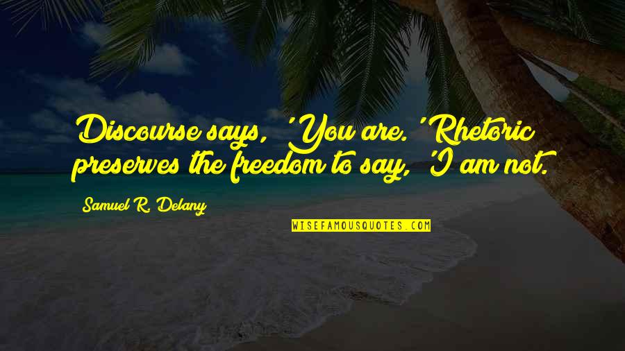 Sultan Rahi Famous Quotes By Samuel R. Delany: Discourse says, 'You are.' Rhetoric preserves the freedom Sultan Rahi Famous Quotes By Samuel R. Delany: Discourse says, 'You are.' Rhetoric preserves the freedom