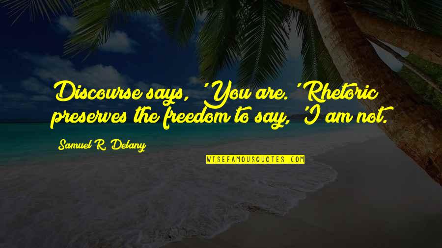 Sultan Rahi Famous Quotes By Samuel R. Delany: Discourse says, 'You are.' Rhetoric preserves the freedom