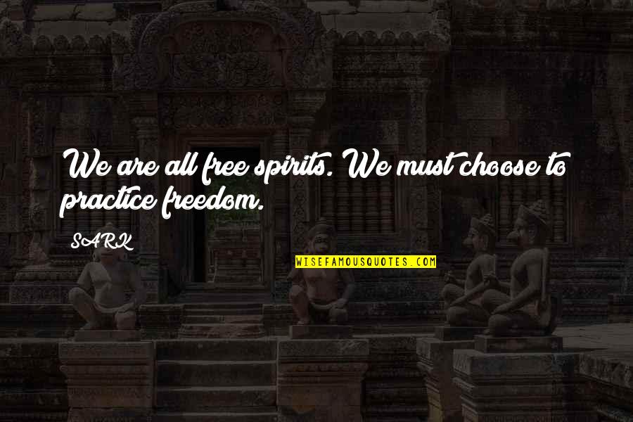 Sultan Rahi Famous Quotes By SARK: We are all free spirits. We must choose