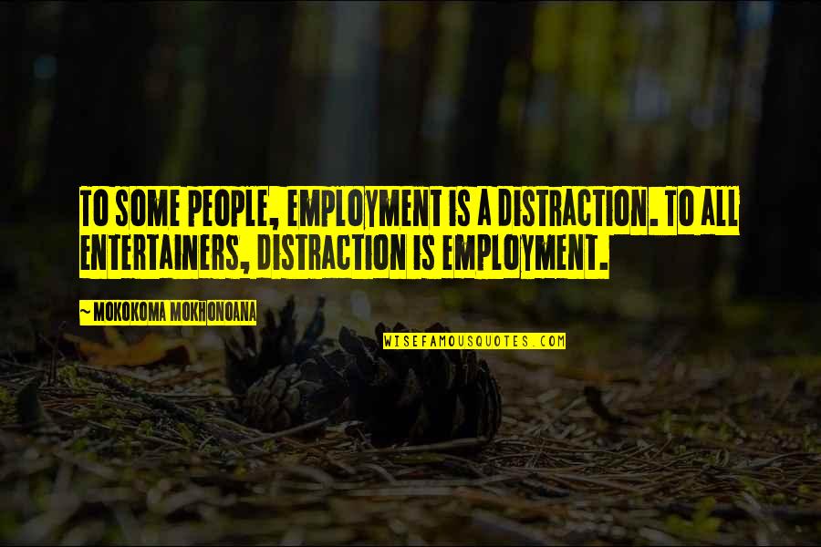 Sultan Selim Quotes By Mokokoma Mokhonoana: To some people, employment is a distraction. To