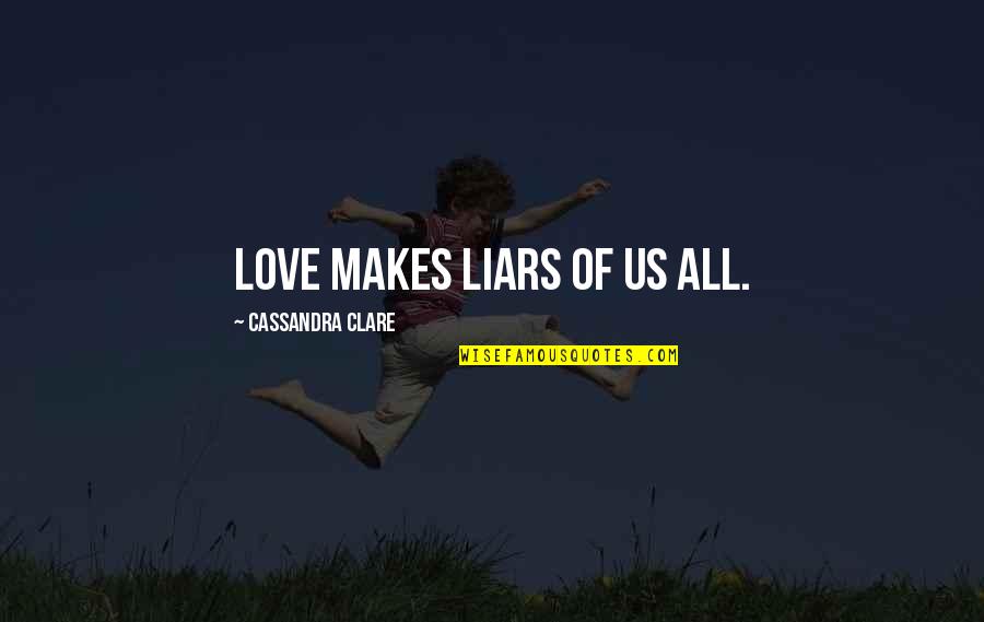 Sultan Valad Quotes By Cassandra Clare: Love makes liars of us all.