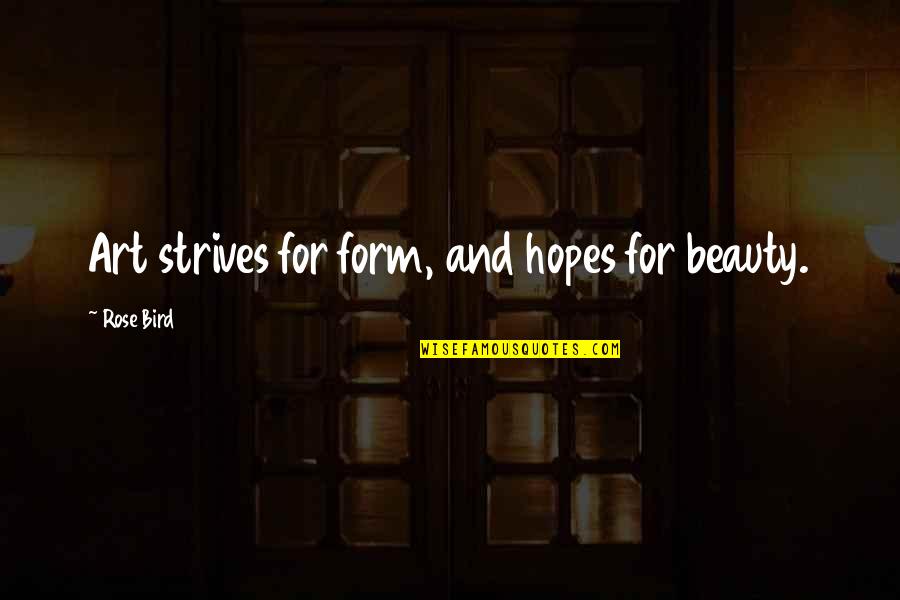 Sultanat Quotes By Rose Bird: Art strives for form, and hopes for beauty.