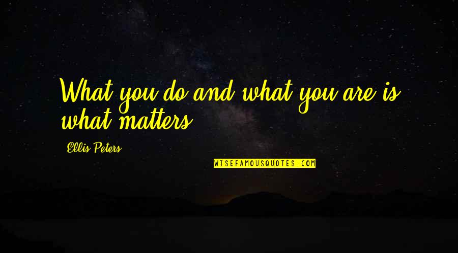 Sultania Hospital Bhopal Quotes By Ellis Peters: What you do and what you are is