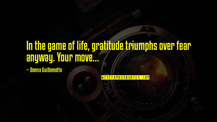 Sultania Infantry Quotes By Donna Guillemette: In the game of life, gratitude triumphs over
