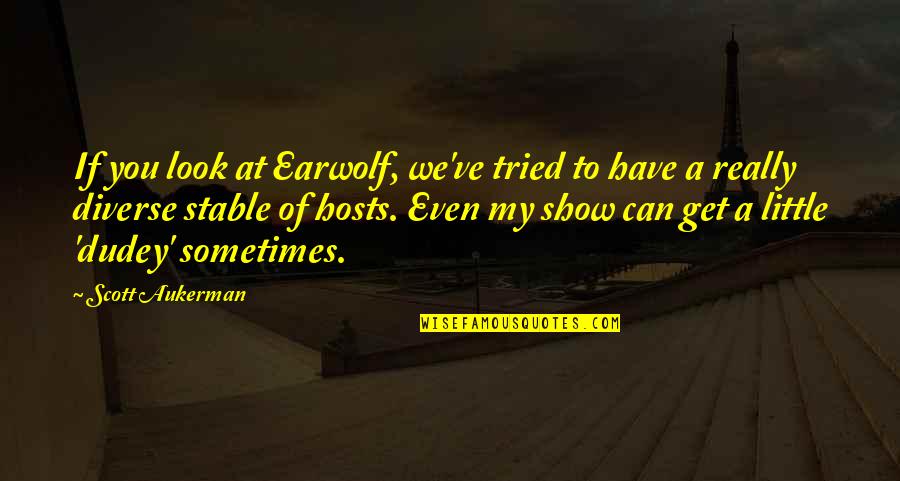 Sultaninen Quotes By Scott Aukerman: If you look at Earwolf, we've tried to Sultaninen Quotes By Scott Aukerman: If you look at Earwolf, we've tried to
