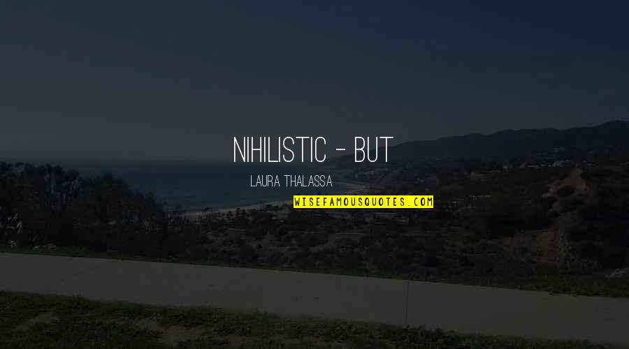 Sultanism Quotes By Laura Thalassa: nihilistic - but