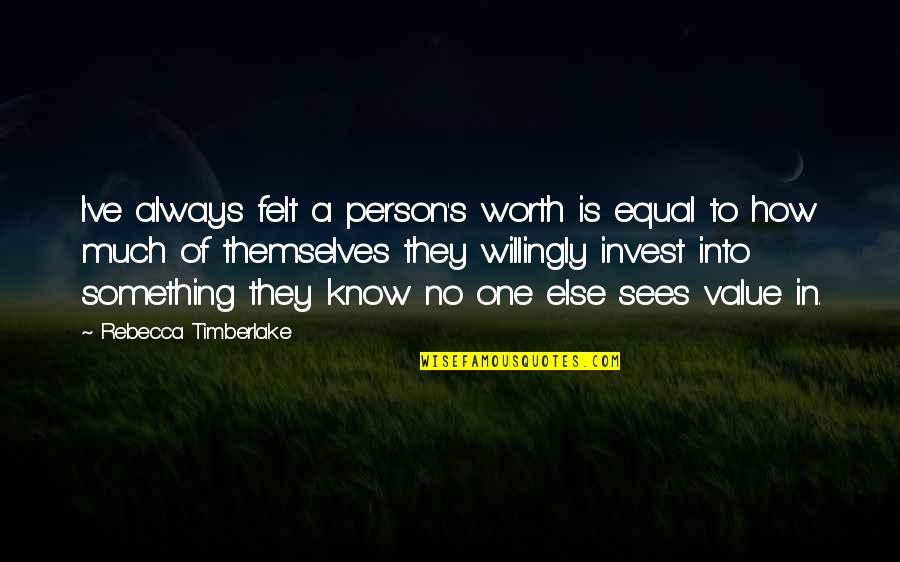 Sultanism Quotes By Rebecca Timberlake: I've always felt a person's worth is equal