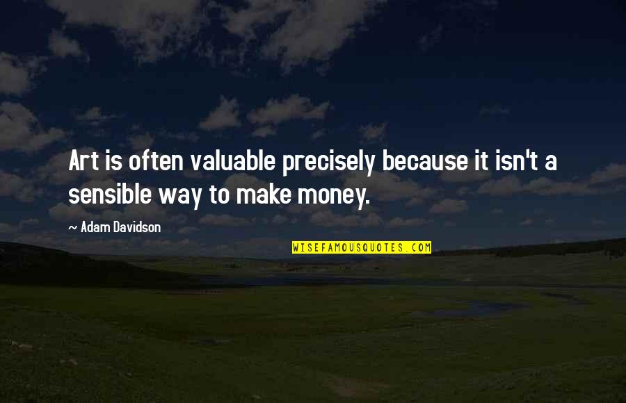 Sultanova Sarma Quotes By Adam Davidson: Art is often valuable precisely because it isn't