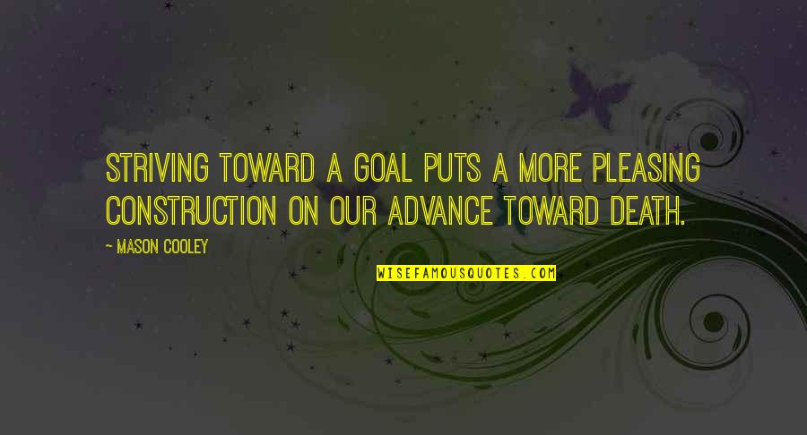 Sultanova Sarma Quotes By Mason Cooley: Striving toward a goal puts a more pleasing Sultanova Sarma Quotes By Mason Cooley: Striving toward a goal puts a more pleasing
