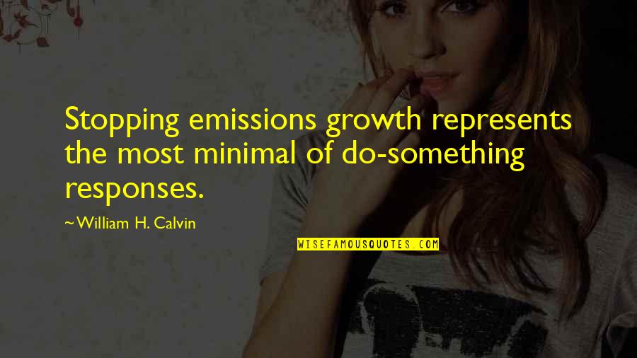 Sultanova Sarma Quotes By William H. Calvin: Stopping emissions growth represents the most minimal of Sultanova Sarma Quotes By William H. Calvin: Stopping emissions growth represents the most minimal of