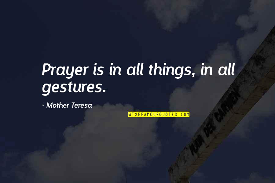 Sultanpuri Delhi Quotes By Mother Teresa: Prayer is in all things, in all gestures.