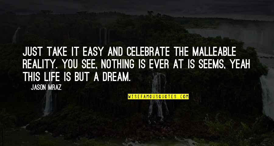 Sultanpuri Pincode Quotes By Jason Mraz: Just take it easy and celebrate the malleable Sultanpuri Pincode Quotes By Jason Mraz: Just take it easy and celebrate the malleable