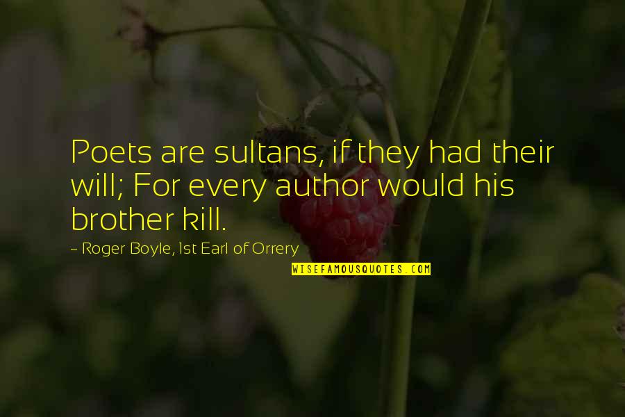 Sultans Quotes By Roger Boyle, 1st Earl Of Orrery: Poets are sultans, if they had their will;