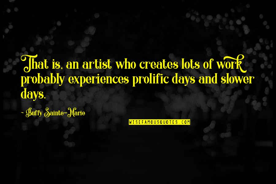 Sulteng Quotes By Buffy Sainte-Marie: That is, an artist who creates lots of