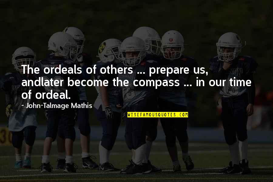 Sulteng Quotes By John-Talmage Mathis: The ordeals of others ... prepare us, andlater Sulteng Quotes By John-Talmage Mathis: The ordeals of others ... prepare us, andlater