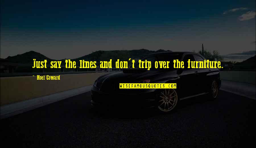 Sulteng Quotes By Noel Coward: Just say the lines and don't trip over Sulteng Quotes By Noel Coward: Just say the lines and don't trip over