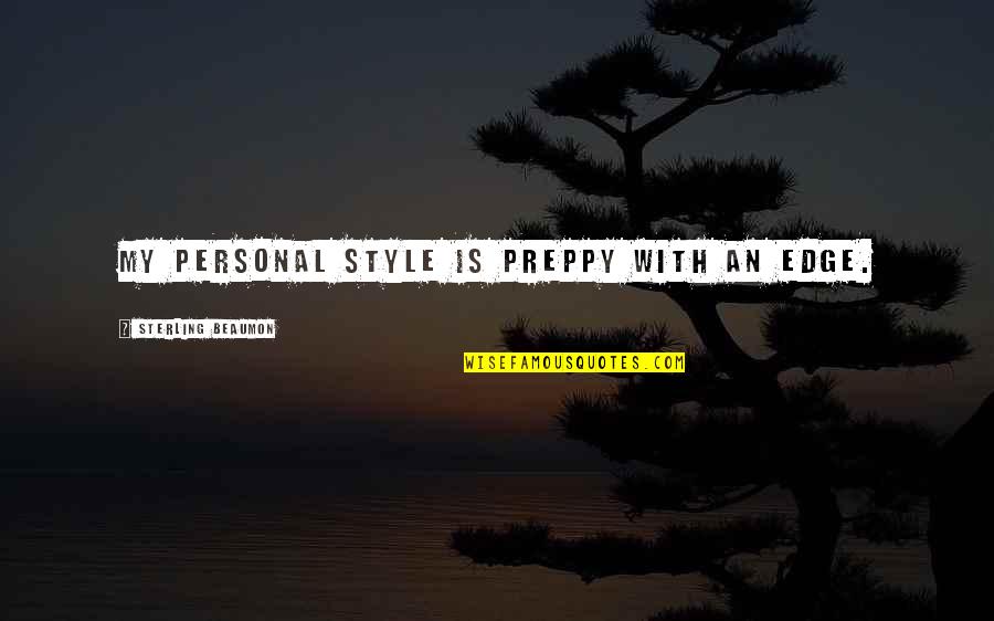 Sulteng Quotes By Sterling Beaumon: My personal style is preppy with an edge. Sulteng Quotes By Sterling Beaumon: My personal style is preppy with an edge.
