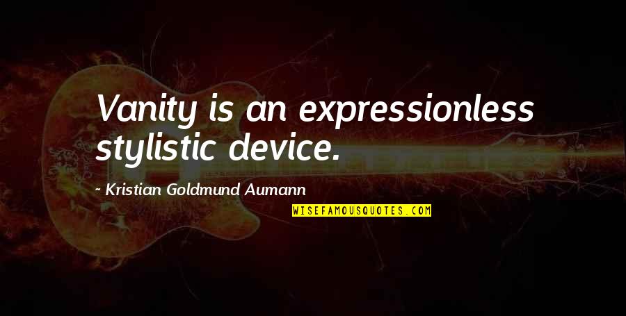 Suluape Skinz Quotes By Kristian Goldmund Aumann: Vanity is an expressionless stylistic device. Suluape Skinz Quotes By Kristian Goldmund Aumann: Vanity is an expressionless stylistic device.