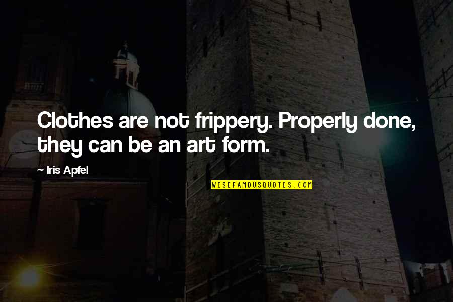 Sulullah Quotes By Iris Apfel: Clothes are not frippery. Properly done, they can