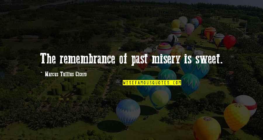 Sululta Quotes By Marcus Tullius Cicero: The remembrance of past misery is sweet. Sululta Quotes By Marcus Tullius Cicero: The remembrance of past misery is sweet.