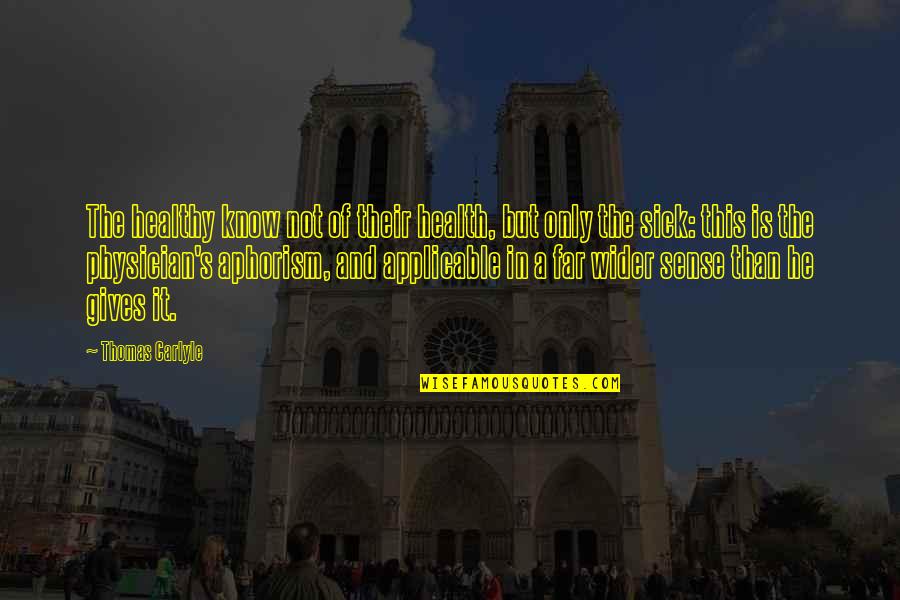 Sulung Nomosatryo Quotes By Thomas Carlyle: The healthy know not of their health, but