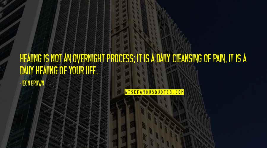 Sulung Tang Quotes By Leon Brown: Healing is not an overnight process; it is