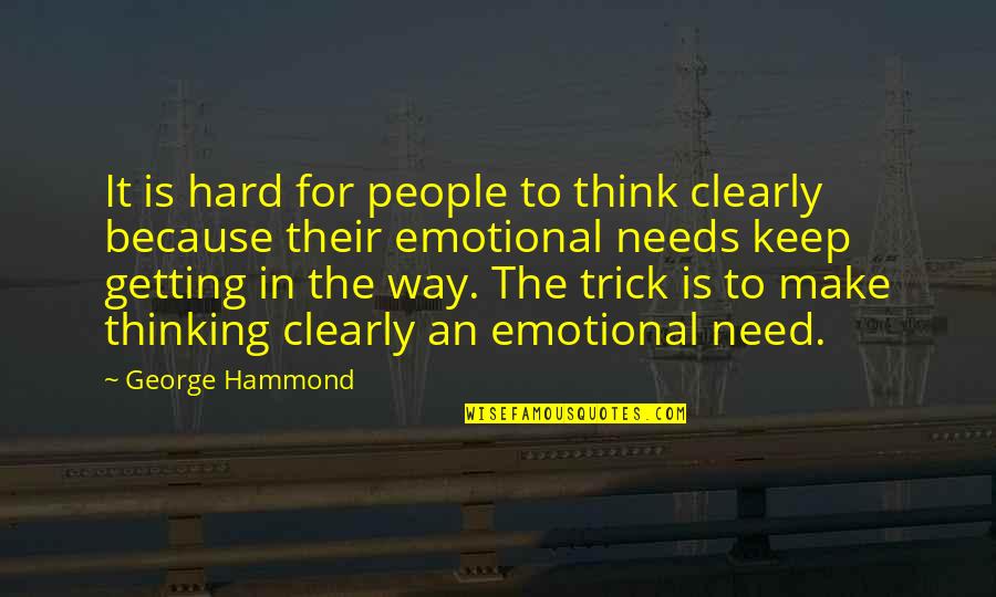 Sulutera Ng Kaibigan Quotes By George Hammond: It is hard for people to think clearly