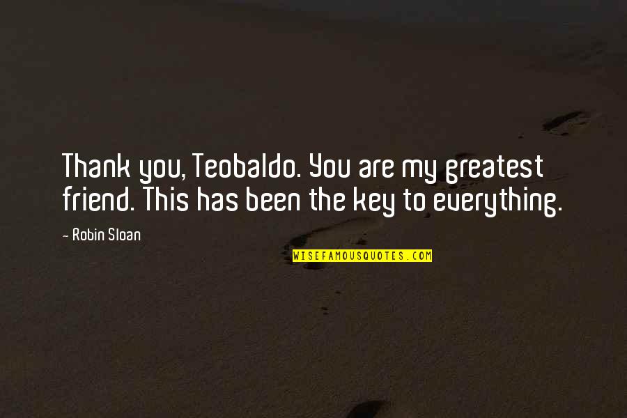 Sulyap Dance Quotes By Robin Sloan: Thank you, Teobaldo. You are my greatest friend.