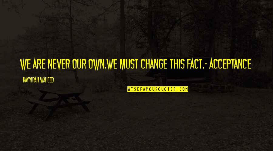 Sulyap Song Quotes By Nayyirah Waheed: we are never our own.we must change this Sulyap Song Quotes By Nayyirah Waheed: we are never our own.we must change this