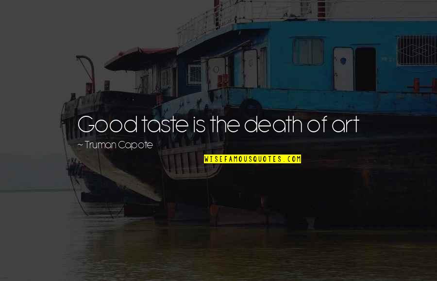 Sulzmann Quotes By Truman Capote: Good taste is the death of art Sulzmann Quotes By Truman Capote: Good taste is the death of art