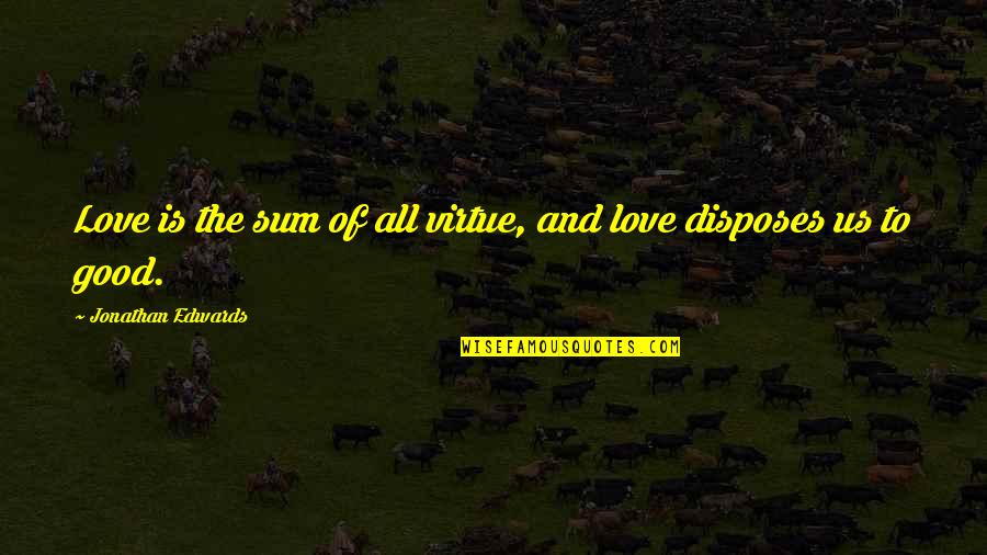 Sum Love Quotes By Jonathan Edwards: Love is the sum of all virtue, and