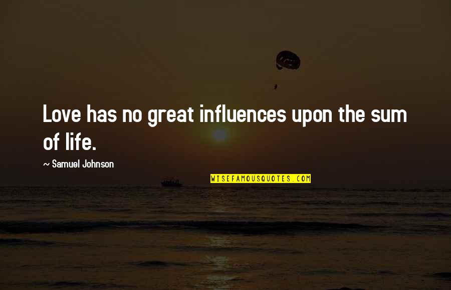 Sum Love Quotes By Samuel Johnson: Love has no great influences upon the sum