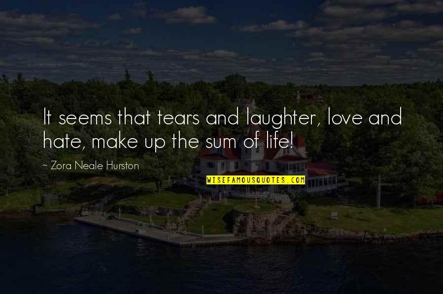 Sum Love Quotes By Zora Neale Hurston: It seems that tears and laughter, love and