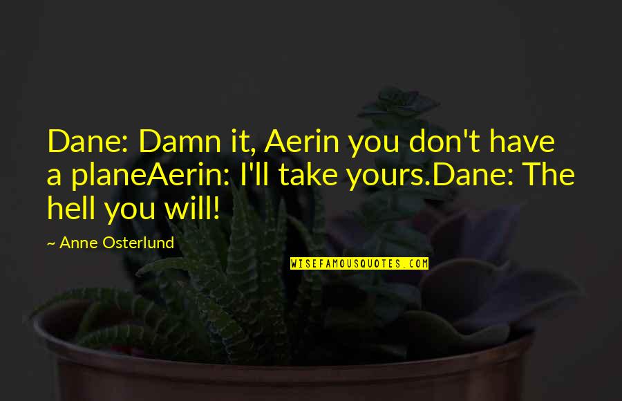 Sum Of All Fears Famous Quotes By Anne Osterlund: Dane: Damn it, Aerin you don't have a