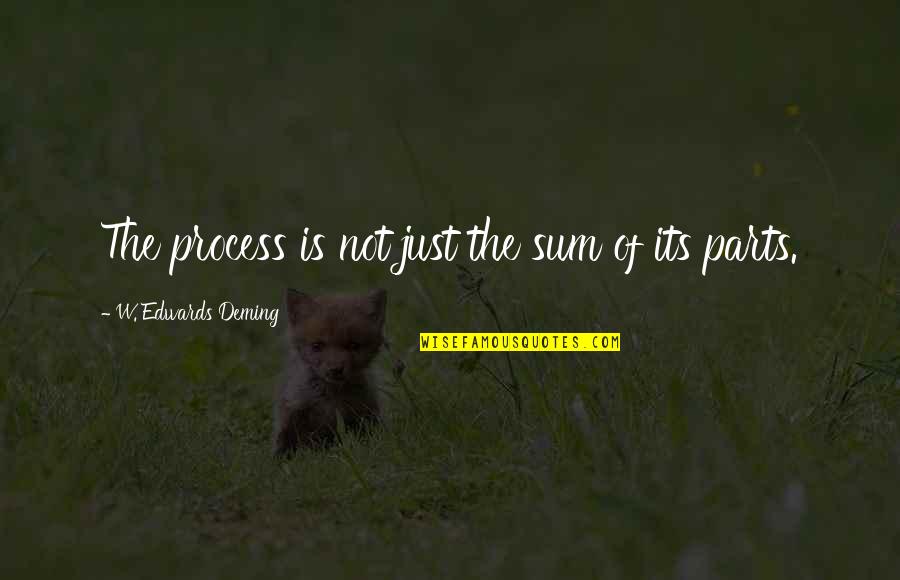 Sum Of Parts Quotes By W. Edwards Deming: The process is not just the sum of