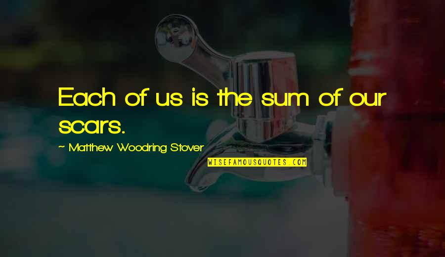 Sum Of Us Quotes By Matthew Woodring Stover: Each of us is the sum of our