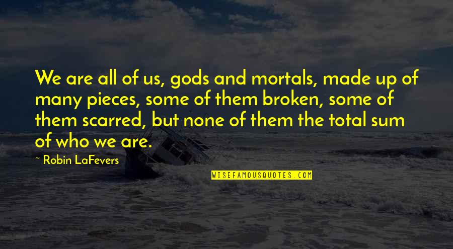 Sum Of Us Quotes By Robin LaFevers: We are all of us, gods and mortals,