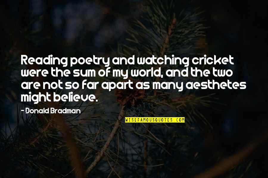 Sum Quotes By Donald Bradman: Reading poetry and watching cricket were the sum