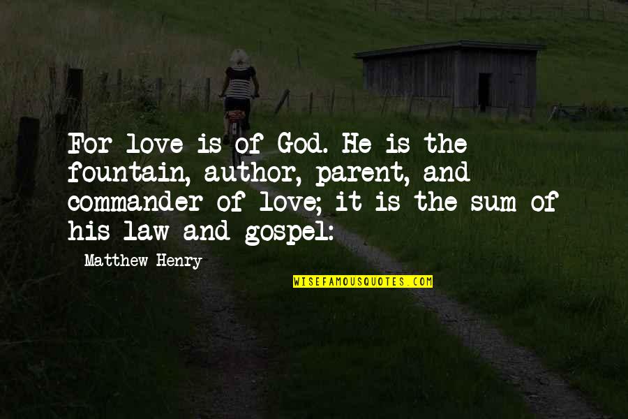 Sum Quotes By Matthew Henry: For love is of God. He is the