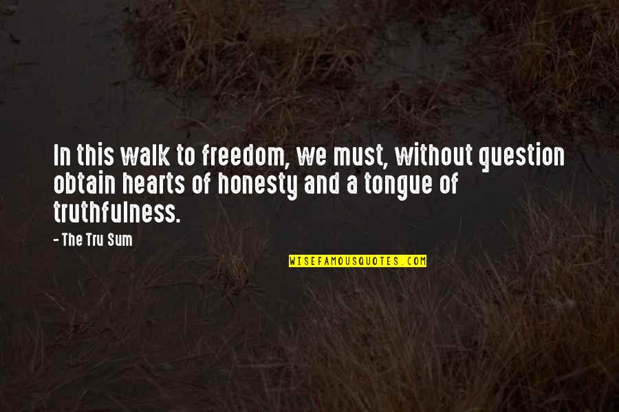 Sum Quotes By The Tru Sum: In this walk to freedom, we must, without