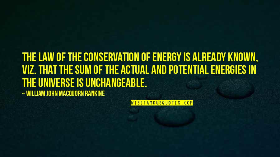 Sum Quotes By William John Macquorn Rankine: The law of the conservation of energy is