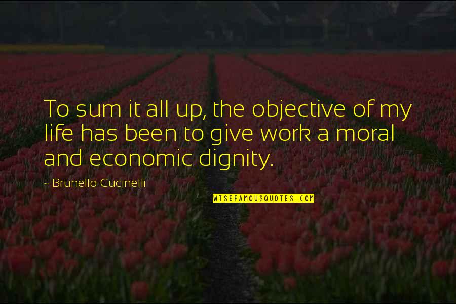 Sum Up Life Quotes By Brunello Cucinelli: To sum it all up, the objective of