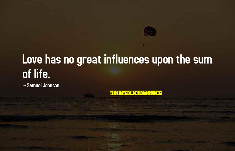 Sum Up Life Quotes By Samuel Johnson: Love has no great influences upon the sum